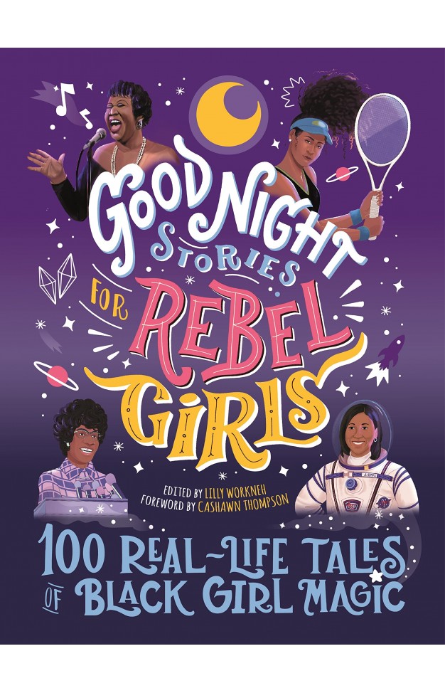 Good Night Stories for Rebel Girls: 100 Real-Life Tales of Black Girl Magic