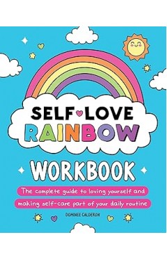Self-Love Rainbow Workbook: The complete guide to loving yourself