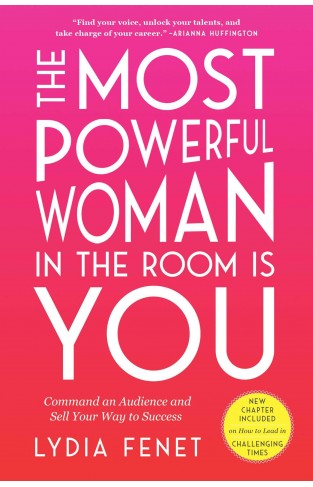 The Most Powerful Woman in the Room Is You - Command an Audience and Sell Your Way to Success