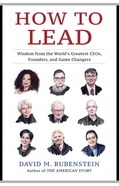How to Lead - Wisdom from the World's Greatest CEOs, Founders, and Game Changers