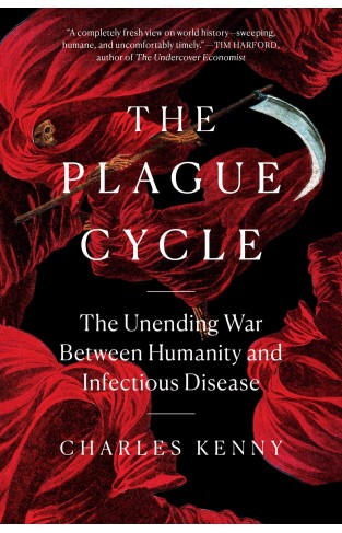 The Plague Cycle - The Unending War Between Humanity and Infectious Disease