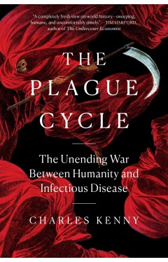 The Plague Cycle: The Unending War Between Humanity and Infectious Disease