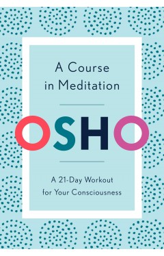 A Course in Meditation - A 21-Day Workout for Your Consciousness