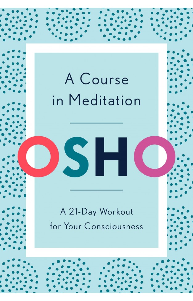 A Course in Meditation - A 21-Day Workout for Your Consciousness