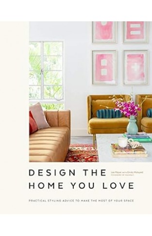 Design the Home You Love - Practical Styling Advice to Make the Most of Your Space [An Interior Design Book]