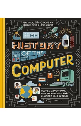 The History of the Computer - People, Inventions, and Technology that Changed Our World