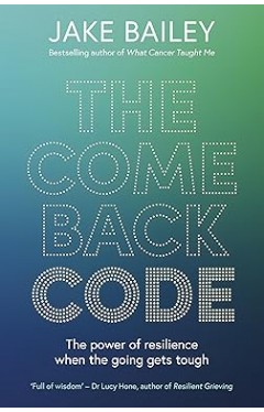 The Comeback Code The power of resilience when the going gets though