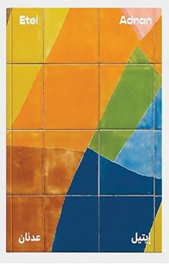 Etel Adnan Bilingual edition Between East and West  