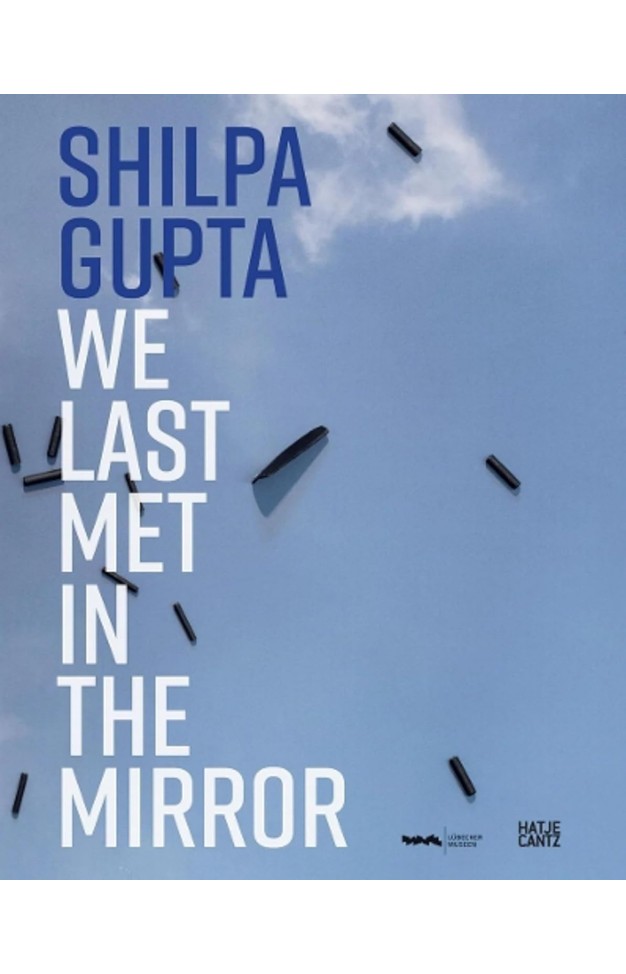 Shilpa Gupta. we last met in the mirror