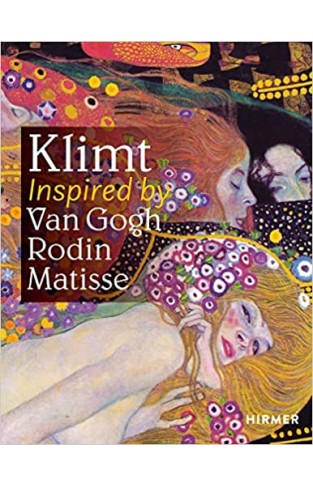 Klimt - Inspired by Rodin, Van Gogh, Matisse