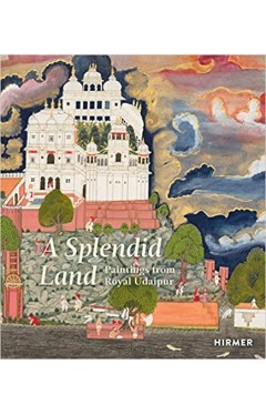 A Splendid Land - Paintings from Royal Udaipur