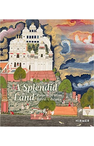 A Splendid Land - Paintings from Royal Udaipur