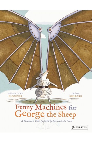 Funny Machines for George the Sheep - A Children's Book Inspired by Leonardo Da Vinci