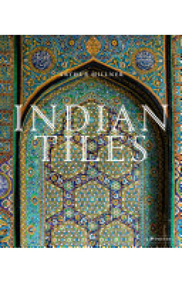 Indian Tiles: Architectural Ceramics from Sultanate and Mughal India and Pakistan