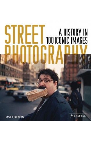 Street Photography - A History in 100 Iconic Photographs