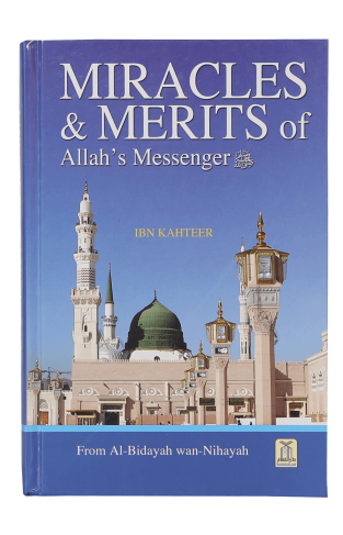 Miracles & Merits of Allah's Messenger - Taken from Al-Bidayah Wan-nihayah