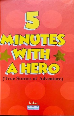 Five Minutes with a Hero (True Stories of Adventure)