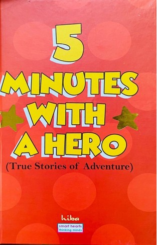Five Minutes with a Hero (True Stories of Adventure)