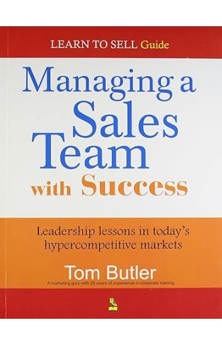Managing A Sales Team with Success - Leadership Lessons in Today's Hypercompetitive Markets
