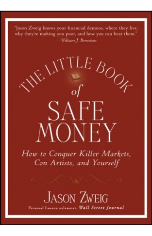 The Little Book of Safe Money: How to Conquer Killer Markets, Con Artists, and Yourself: 4 (Little Books. Big Profits)