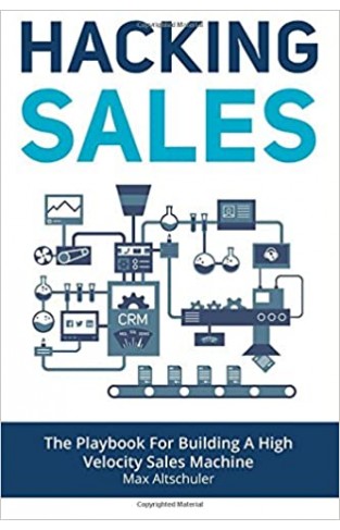 Hacking Sales: The Playbook for Building a High Velocity Sales Machine