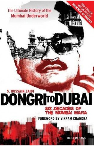 Dongri to Dubai - Six Decades of the Mumbai Mafia