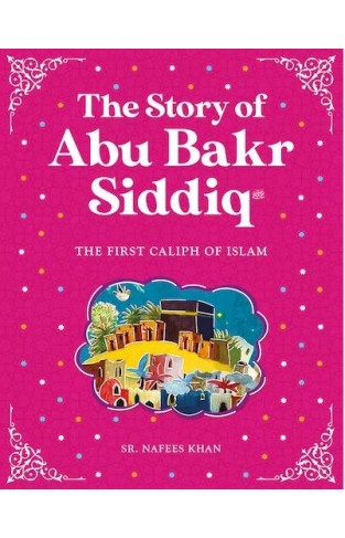 The Story of Abu Bakr Siddiq, the first caliph of islam 