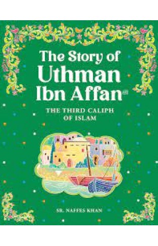 Uthman Ibn Affan, the Third Caliph of Islam 