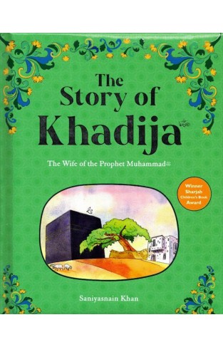 The Story of Khadija - The First Muslim and the Wife of the Prophet Muhammad