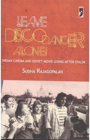 Leave Disco Dancer Alone! Indian Cinema and Soviet Moviegoing after Stalin