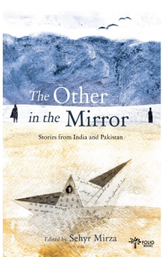 The Other In The Mirror Stories from India and Pakistan