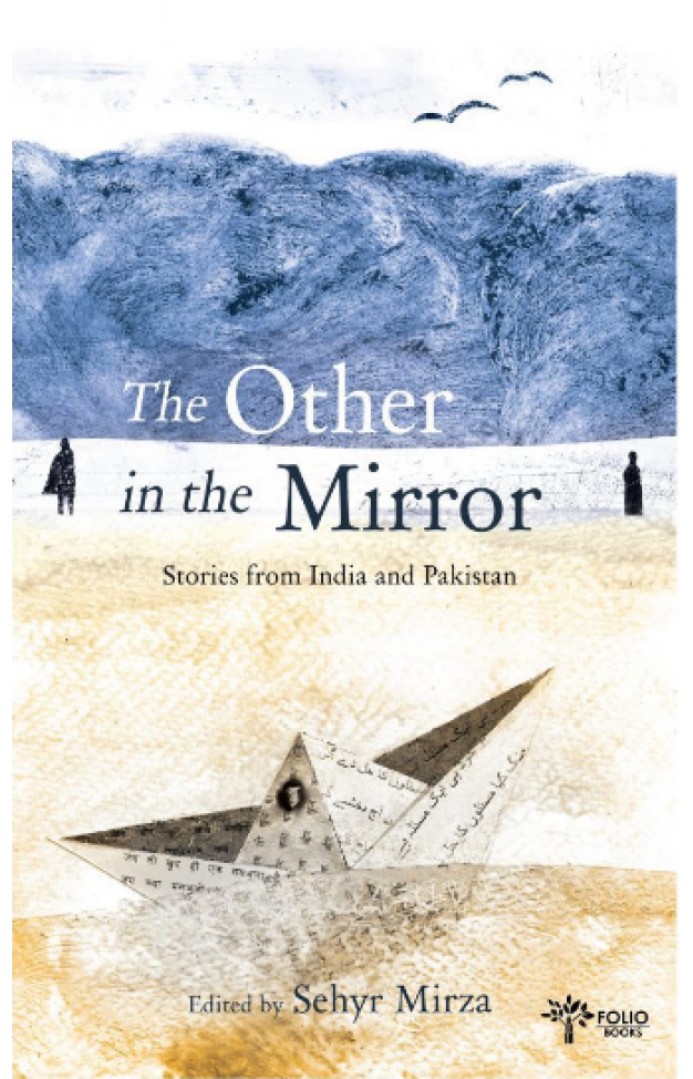 The Other In The Mirror Stories from India and Pakistan