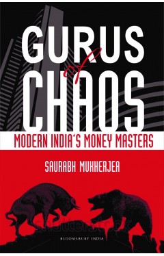 Gurus of Chaos: Modern Indias Money Masters : Modern Indias Money Masters