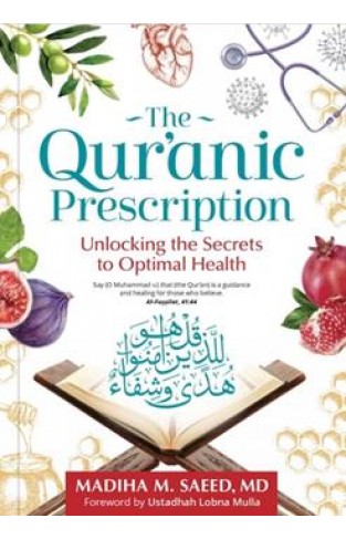 The Qur'anic Prescription: Unlocking The Secrets Ot Optimal Health