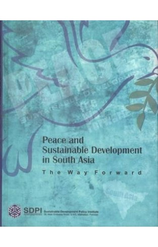 Peace and Sustainable Development in South Asia : The Way Forward