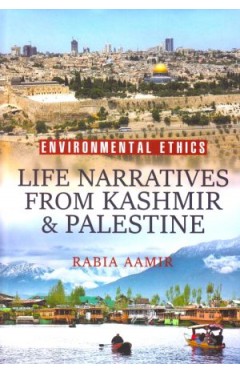 Environmental Ethics: Life Narratives from Kashmir &amp; Palestine