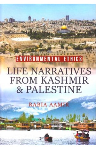 Environmental Ethics: Life Narratives from Kashmir & Palestine