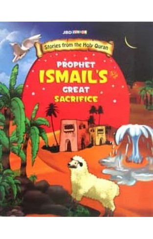 PROPHET ISMAIL'S GREAT SACRIFICE - Stories from the Holy Quran