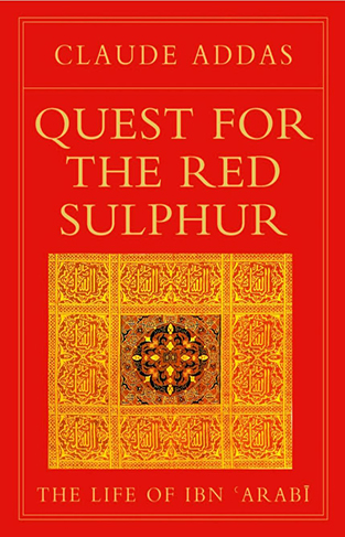 Quest for the Red Sulphur the Life of Ibn Arabi  