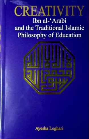 Creativity Ibn al-‘Arabi and the Traditional Islamic Philosophy of Education