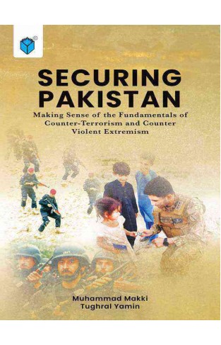 SECURING PAKISTAN: MAKING SENSE OF THE FUNDAMENTAL OF COUNTER-TERRORISM