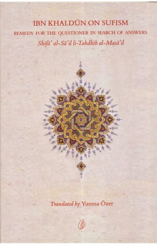 Ibn Khaldun On Sufism: Remedy For The Questioner In Search Of Answers