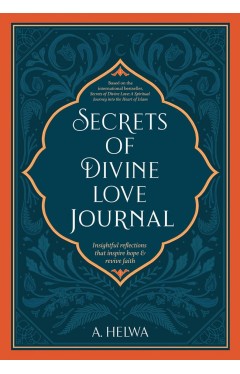 Secrets Of Divine Love Journal: Insightful Reflections That Inspire Hope &amp; Revive Faith