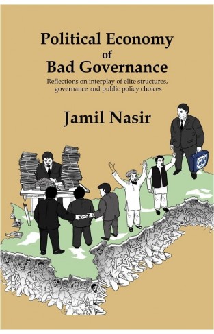 Political Economy of Bad Governance - Reflections on Interplay of Elite Structure, Governance and Public Policy Choices
