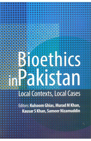 Bioethics In Pakistan: Local Contexts, Local Cases