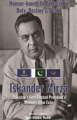 Honor-bound to Pakistan in Duty, Destiny & Death - Iskander Mirza