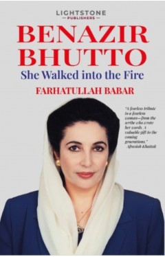 Benazir Bhutto She Walked Into the Fire