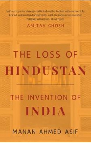 The Loss Of Hindustan: The Invention Of India