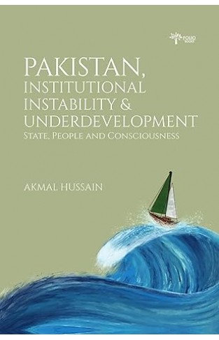 Pakistan, Institutional Instability & Underdevelopment State, People and Consciousness