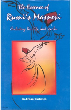 The Essence of Rumi's &quot;Masnevi&quot;: Including His Life and Works
